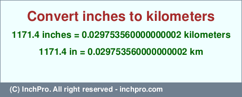 Result converting 1171.4 inches to km = 0.029753560000000002 kilometers