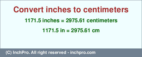 Result converting 1171.5 inches to cm = 2975.61 centimeters
