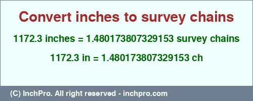 1172.3 inches to ch is equal to 1.480173807329153 (ch) Result converting 1172.3 inches to ch = 1.480173807329153 survey chains