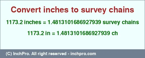 1173.2 inches to ch is equal to 1.4813101686927939 (ch) Result converting 1173.2 inches to ch = 1.4813101686927939 survey chains