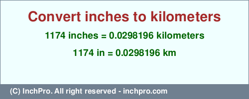Result converting 1174 inches to km = 0.0298196 kilometers