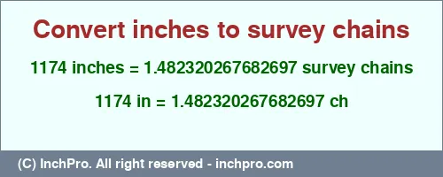 1174 inches to ch is equal to 1.482320267682697 (ch) Result converting 1174 inches to ch = 1.482320267682697 survey chains