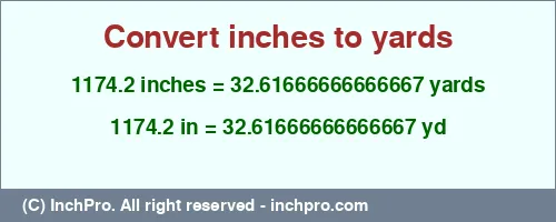 Result converting 1174.2 inches to yd = 32.61666666666667 yards