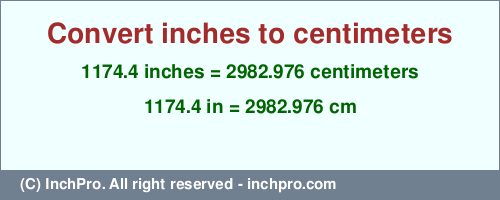 Result converting 1174.4 inches to cm = 2982.976 centimeters