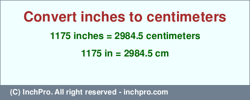 Result converting 1175 inches to cm = 2984.5 centimeters