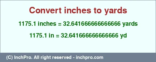Result converting 1175.1 inches to yd = 32.641666666666666 yards