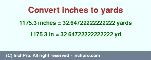 1175.3 inches to yd is equal to 32.64722222222222 (yd) Result converting 1175.3 inches to yd = 32.64722222222222 yards