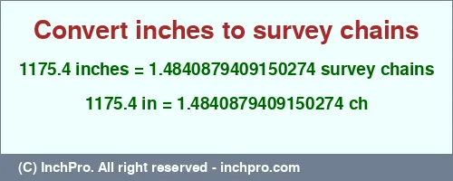 1175.4 inches to ch is equal to 1.4840879409150274 (ch) Result converting 1175.4 inches to ch = 1.4840879409150274 survey chains
