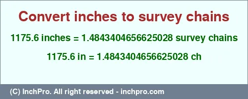 1175.6 inches to ch is equal to 1.4843404656625028 (ch) Result converting 1175.6 inches to ch = 1.4843404656625028 survey chains