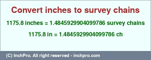 1175.8 inches to ch is equal to 1.4845929904099786 (ch) Result converting 1175.8 inches to ch = 1.4845929904099786 survey chains