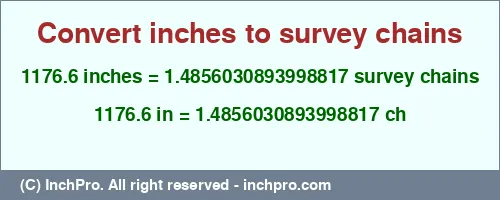 1176.6 inches to ch is equal to 1.4856030893998817 (ch) Result converting 1176.6 inches to ch = 1.4856030893998817 survey chains