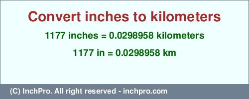 Result converting 1177 inches to km = 0.0298958 kilometers