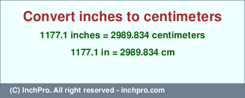 Result converting 1177.1 inches to cm = 2989.834 centimeters