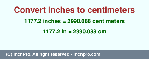 Result converting 1177.2 inches to cm = 2990.088 centimeters
