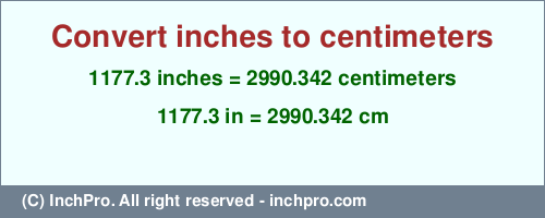 Result converting 1177.3 inches to cm = 2990.342 centimeters