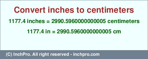 Result converting 1177.4 inches to cm = 2990.5960000000005 centimeters