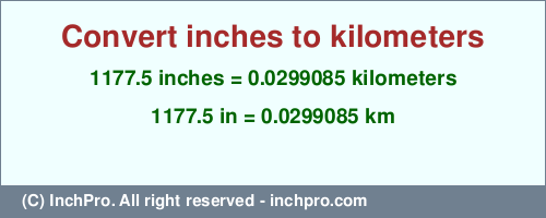 Result converting 1177.5 inches to km = 0.0299085 kilometers