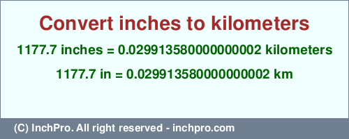 Result converting 1177.7 inches to km = 0.029913580000000002 kilometers