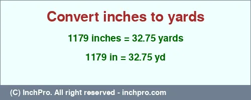 1179 inches to yd is equal to 32.75 (yd) Result converting 1179 inches to yd = 32.75 yards