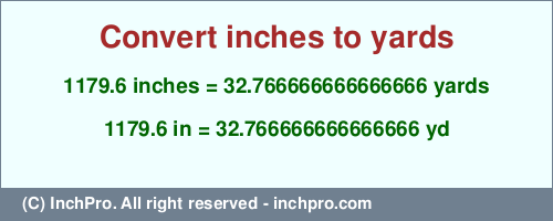 Result converting 1179.6 inches to yd = 32.766666666666666 yards
