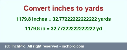 1179.8 inches to yd is equal to 32.77222222222222 (yd) Result converting 1179.8 inches to yd = 32.77222222222222 yards