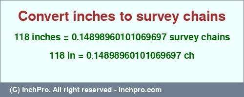 Result converting 118 inches to ch = 0.14898960101069697 survey chains