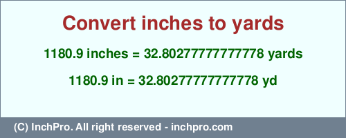 Result converting 1180.9 inches to yd = 32.80277777777778 yards