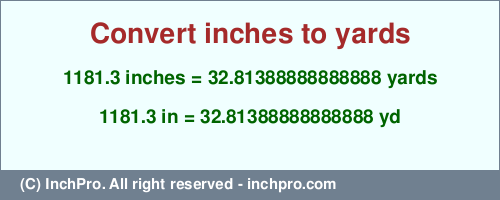 1181.3 inches to yd is equal to 32.81388888888888 (yd) Result converting 1181.3 inches to yd = 32.81388888888888 yards