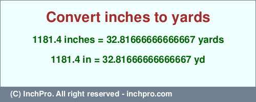 Result converting 1181.4 inches to yd = 32.81666666666667 yards