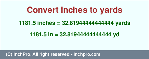 1181.5 inches to yd is equal to 32.81944444444444 (yd) Result converting 1181.5 inches to yd = 32.81944444444444 yards