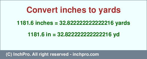 1181.6 inches to yd is equal to 32.822222222222216 (yd) Result converting 1181.6 inches to yd = 32.822222222222216 yards