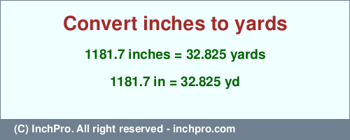 1181.7 inches to yd is equal to 32.825 (yd) Result converting 1181.7 inches to yd = 32.825 yards