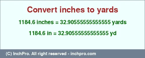 1184.6 inches to yd is equal to 32.90555555555555 (yd) Result converting 1184.6 inches to yd = 32.90555555555555 yards