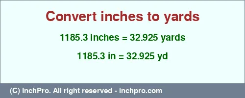 1185.3 inches to yd is equal to 32.925 (yd) Result converting 1185.3 inches to yd = 32.925 yards