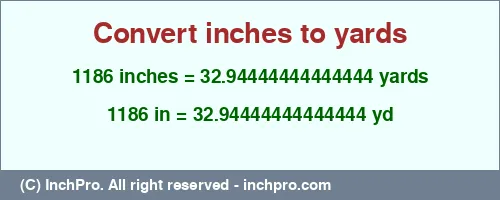 1186 inches to yd is equal to 32.94444444444444 (yd) Result converting 1186 inches to yd = 32.94444444444444 yards