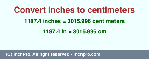 Result converting 1187.4 inches to cm = 3015.996 centimeters