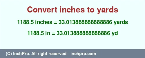1188.5 inches to yd is equal to 33.013888888888886 (yd) Result converting 1188.5 inches to yd = 33.013888888888886 yards