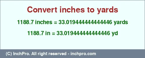 Result converting 1188.7 inches to yd = 33.019444444444446 yards