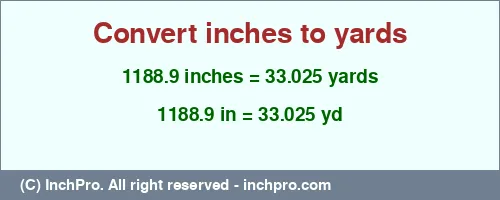 1188.9 inches to yd is equal to 33.025 (yd) Result converting 1188.9 inches to yd = 33.025 yards