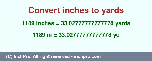 1189 inches to yd is equal to 33.02777777777778 (yd) Result converting 1189 inches to yd = 33.02777777777778 yards