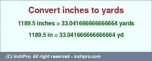 1189.5 inches to yd is equal to 33.041666666666664 (yd) Result converting 1189.5 inches to yd = 33.041666666666664 yards