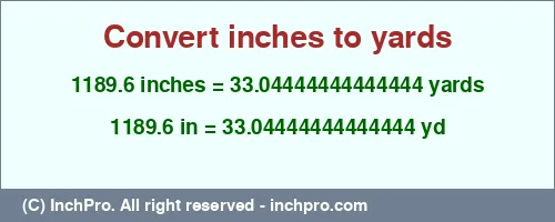 1189.6 inches to yd is equal to 33.04444444444444 (yd) Result converting 1189.6 inches to yd = 33.04444444444444 yards