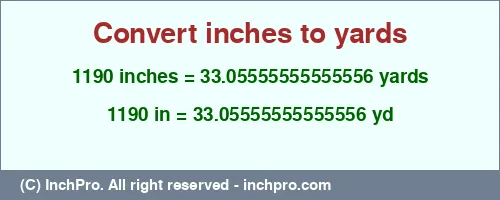 Result converting 1190 inches to yd = 33.05555555555556 yards