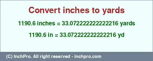 Result converting 1190.6 inches to yd = 33.072222222222216 yards