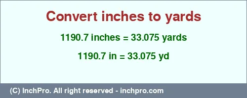 1190.7 inches to yd is equal to 33.075 (yd) Result converting 1190.7 inches to yd = 33.075 yards
