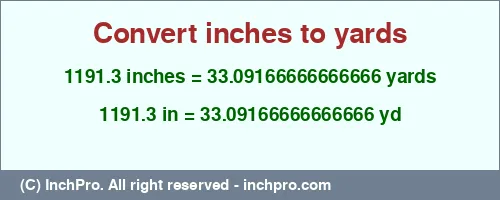 1191.3 inches to yd is equal to 33.09166666666666 (yd) Result converting 1191.3 inches to yd = 33.09166666666666 yards