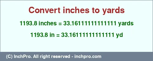 1193.8 inches to yd is equal to 33.16111111111111 (yd) Result converting 1193.8 inches to yd = 33.16111111111111 yards