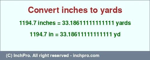 Result converting 1194.7 inches to yd = 33.18611111111111 yards