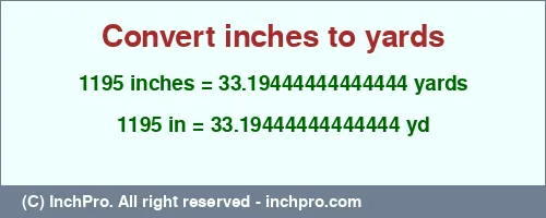 Result converting 1195 inches to yd = 33.19444444444444 yards