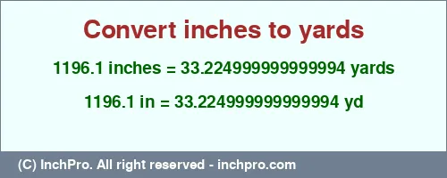 Result converting 1196.1 inches to yd = 33.224999999999994 yards